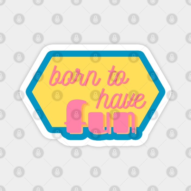 Born to Have Fun - cute and fun girly text design - on blue Magnet by Green Paladin