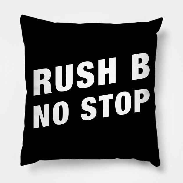 Rush B No Stop Funny Gaming Meme Pillow by karambitproject