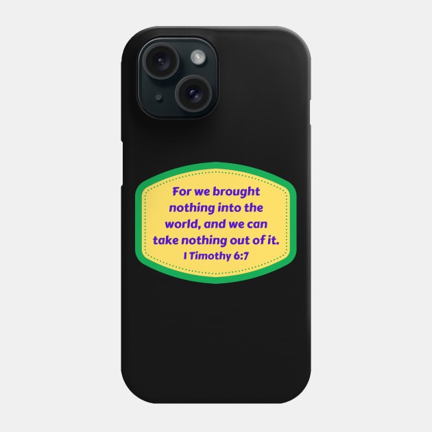 Bible Verse 1 Timothy 6:7 Phone Case by Prayingwarrior