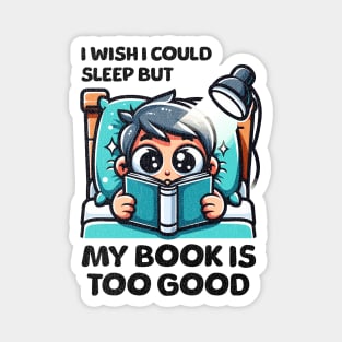 I Wish I Could Sleep But My Book Is Too Good Magnet