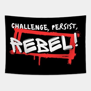 Challenge, persist, rebel! Tapestry