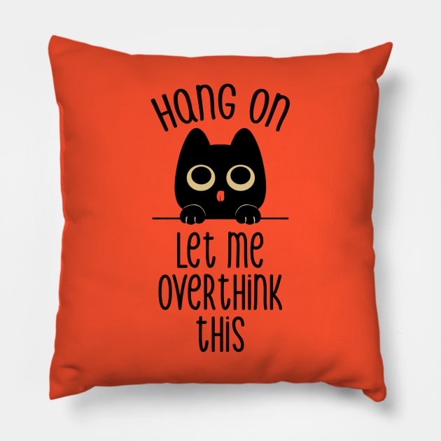 Hang On Let Me Overthink This Black Cat by Tobe Fonseca Pillow by Tobe_Fonseca