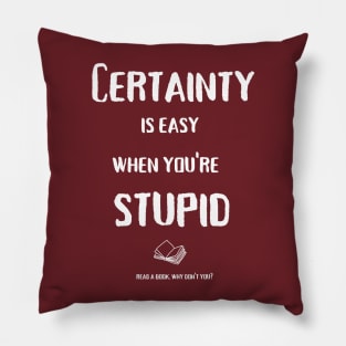 Certainty is easy (white text) Pillow