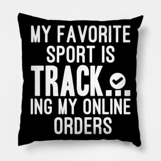 My Favorite Sport Is Tracking My Online Orders - Funny Sport Quote Pillow