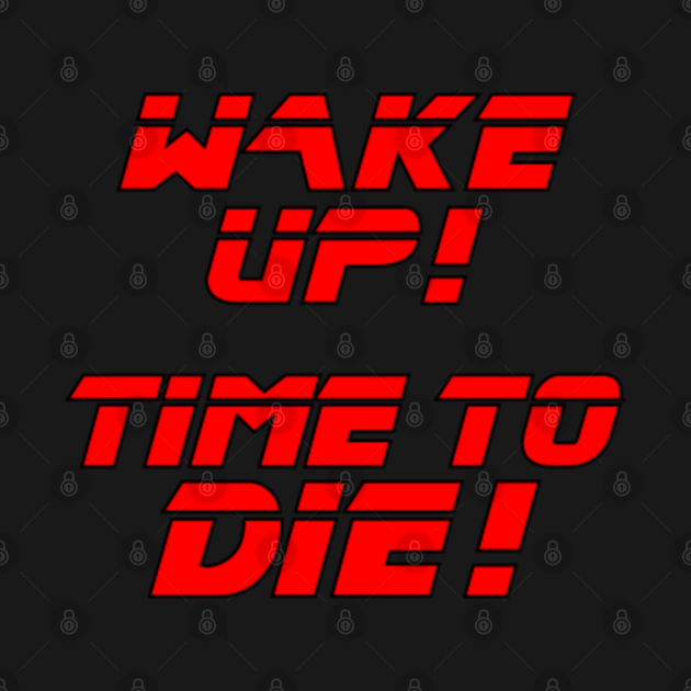 wake up time to die blade runner wake up time to die blade runner