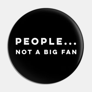 People not a big fan t-shirt Pin