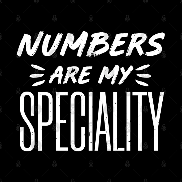 Numbers are my speciality Accounting tax season numbers by Caskara