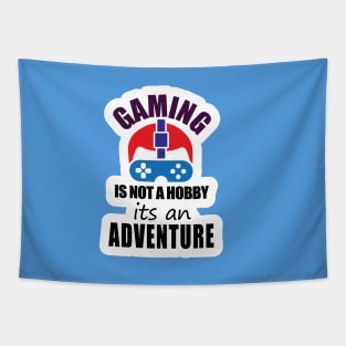 Gaming is mot a Hobby its an Adventure Tapestry