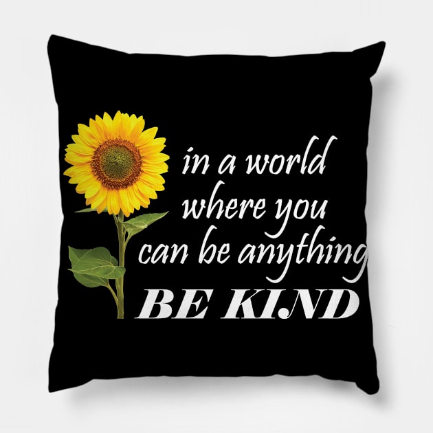 in a World Where you Can Be Anything Be Kind Pillow by CoApparel