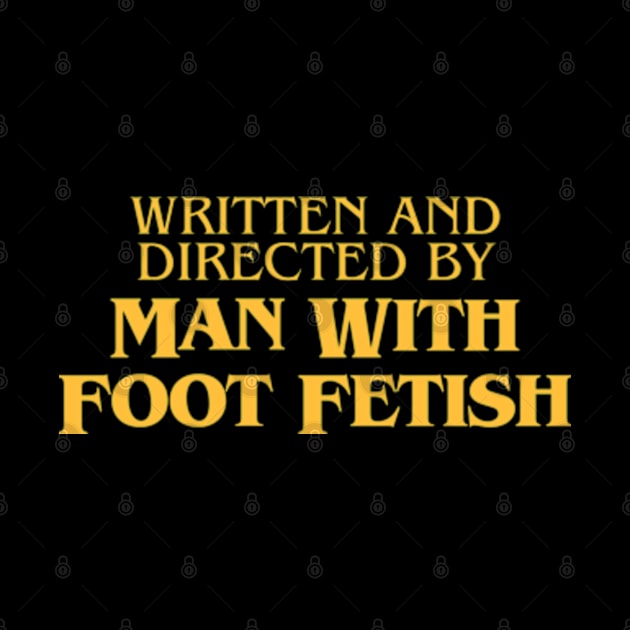 Written And Directed By Man With Foot Fetish by Three Meat Curry