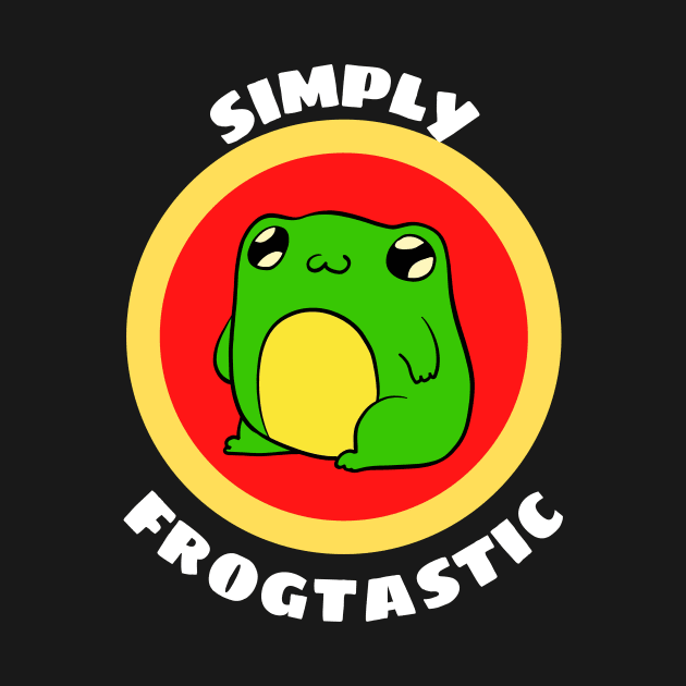 Simply Frogtastic - Cute Frog Pun by Allthingspunny