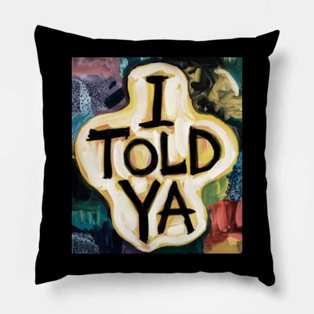 I told ya u Pillow by TshirtMA