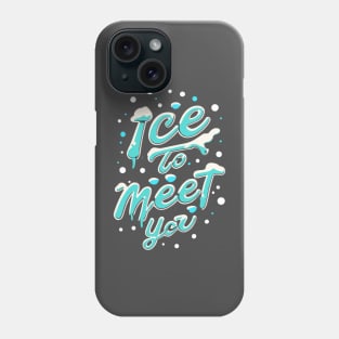 ice to meet you Phone Case