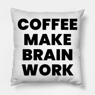 Coffee make brain work Pillow