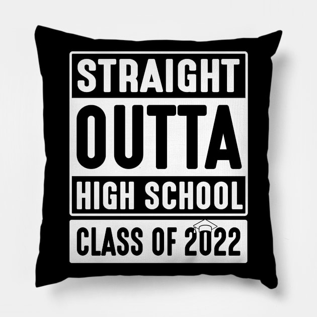 Straight Outta High School Class Of 2022 Students Teachers Pillow by DainaMotteut