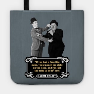 Laurel & Hardy Quotes: “If You Had A Face Like Mine, You’d Punch Me Right On The Nose, And I’m Just The Fella To Do It” Tote