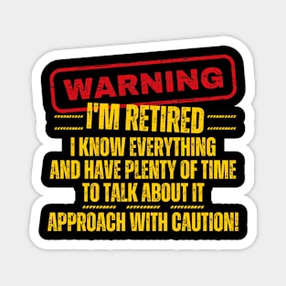 Retirement - Warning I'm Retired I Know Everything Magnet