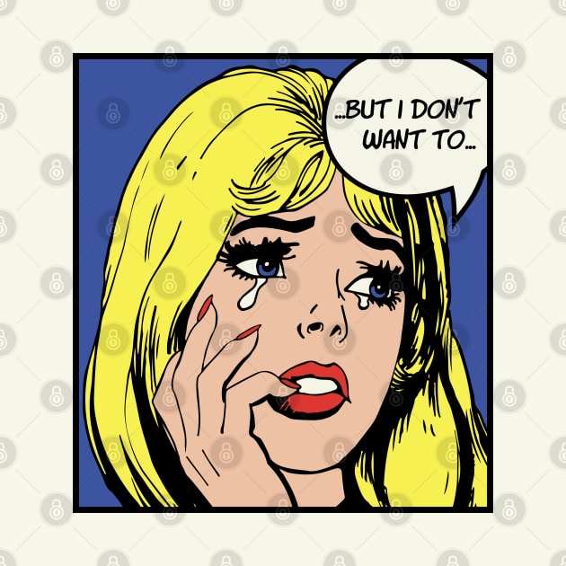 Pop Art Crying Girl Blonde Hair - But I Don't Want To by kolakiss