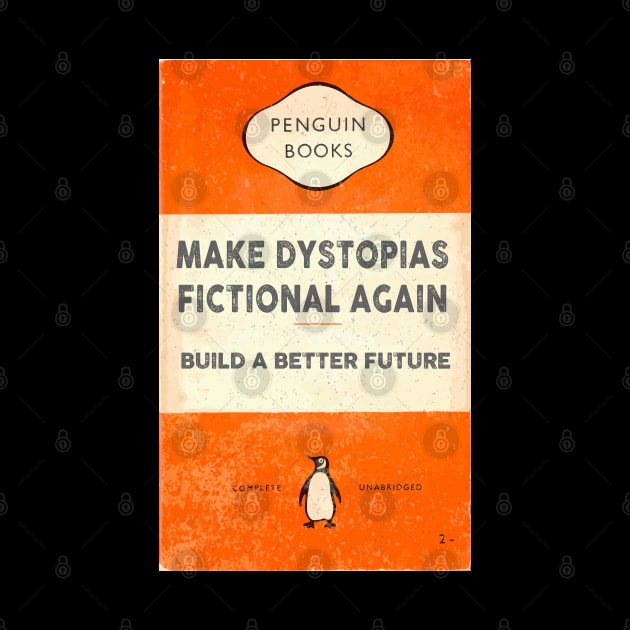 Make dystopias fictional again by remerasnerds