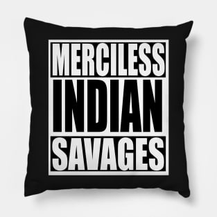 Merciless Indian Savages Pillow