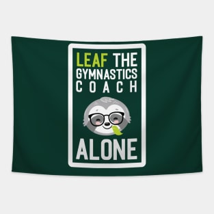 Funny Gymnastics Coach Pun - Leaf me Alone - Gifts for Gymnastics Coaches Tapestry