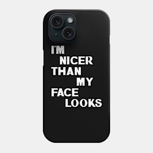 I'm Nicer Than My Face Looks Phone Case