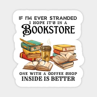 If I’m Ever Stranded I Hope It’s In A Bookstore One With A Coffee Shop Inside Is Better Magnet