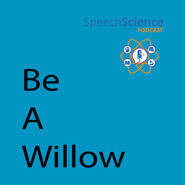 Be A Willow Speech Science by MWH Productions