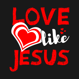 Love Like Jesus Women Design T-Shirt