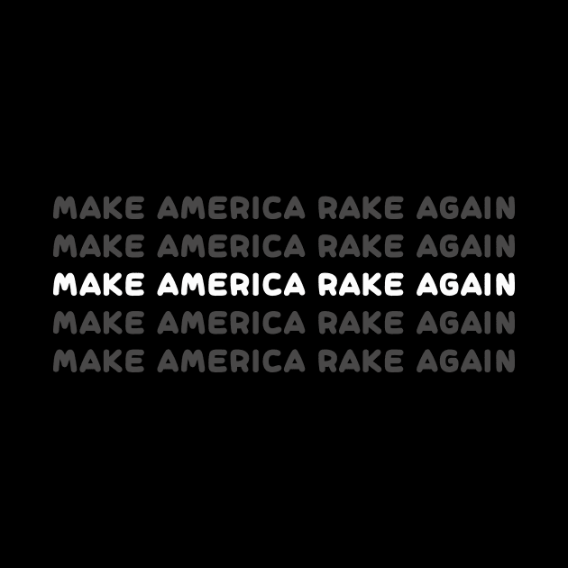 make america rake again shirt, make america rake again hoodie, make america rake again mask, make america rake again for men, make america rake again for women, make america rake again gift, make america rake again funny, by IRIS