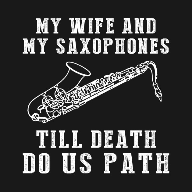 Saxy Love - My Wife and Saxophones Till Death Funny Tee! by MKGift