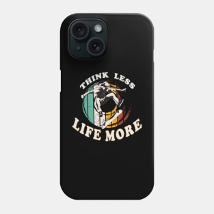 Think Less Life More Phone Case