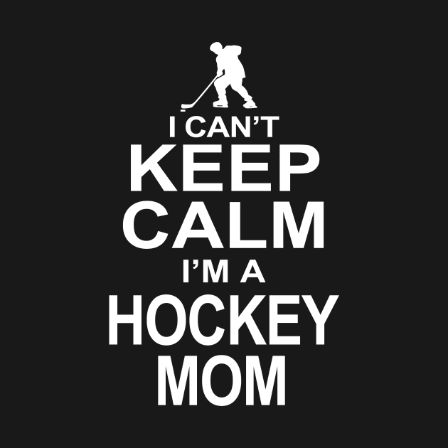 I can't Keep Calm I'm a Hockey Mom by Hamjam