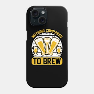 Nothing compares to brew T Shirt For Women Men Phone Case