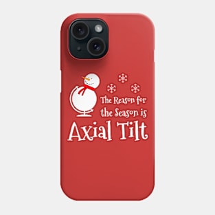 The Reason for the Season is Axial Tilt Phone Case