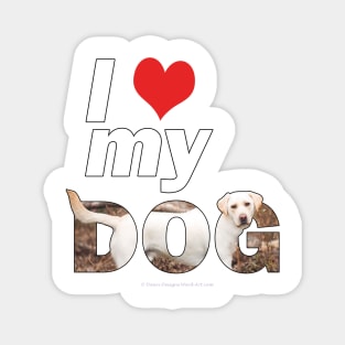 I love (heart) my dog - labrador retriever oil painting wordart Magnet