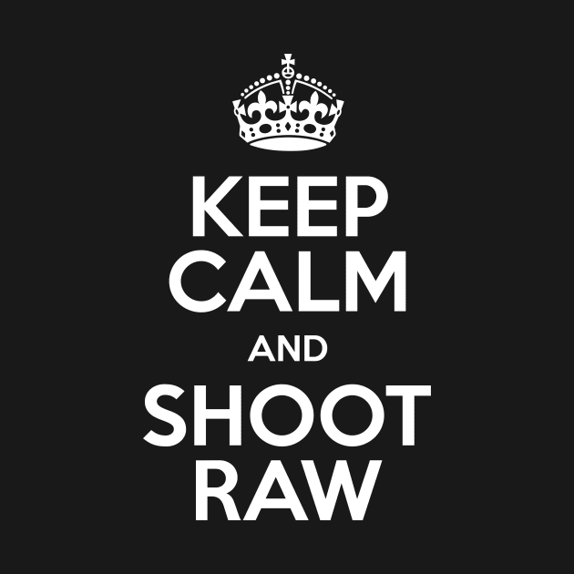 Keep Calm and Shoot RAW by n23tees