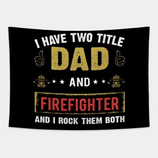 I Have Two Title Dad And Firefighter Tapestry