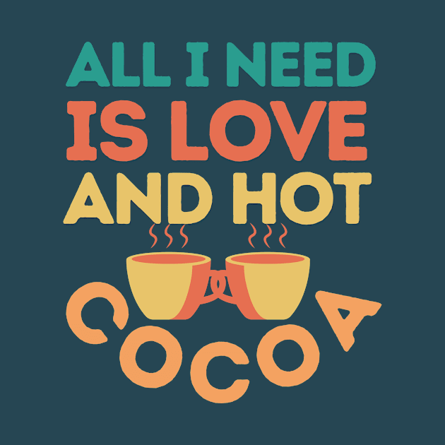 All I need is love and hot cocoa - typography by NandanG