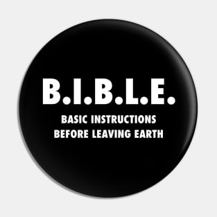 B.I.B.L.E. (Basic instructions before leaving earth) white text Pin