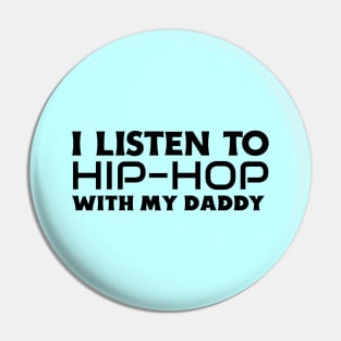 I Listen To Hip Hop With My Daddy Pin