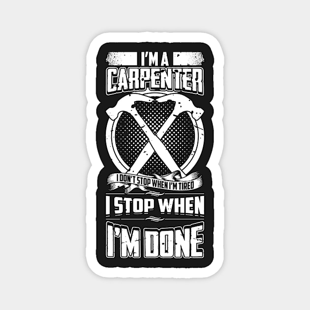 I'm A Carpenter I Don't Stop When I'm Tired Magnet by teevisionshop