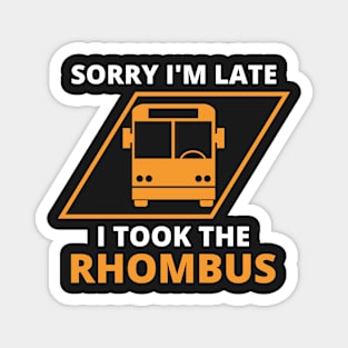 Sorry I'm Late I Took The Rhombus, Funny Math Teacher, Funny School Math Teacher Magnet