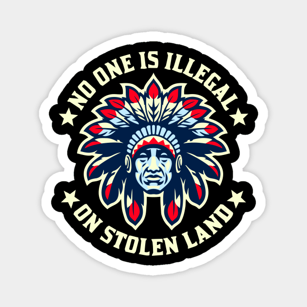 No One Is Illegal On Stolen Land Indigenous Immigrant Magnet by WildZeal