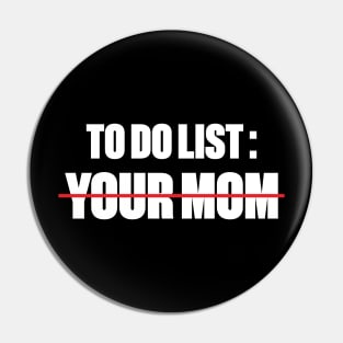 To Do List Your Mom Funny (White) Pin