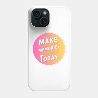 make memories today Phone Case