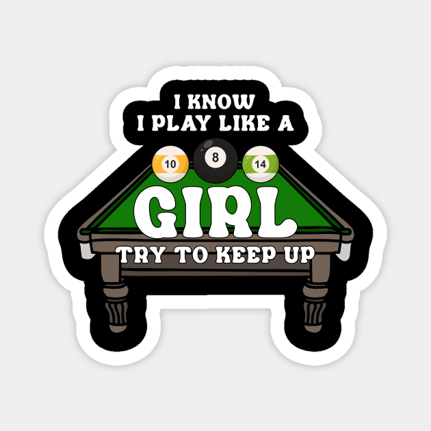I Know I Play Like A Girl Try To Keep Up Billiards Magnet by Quotes NK Tees