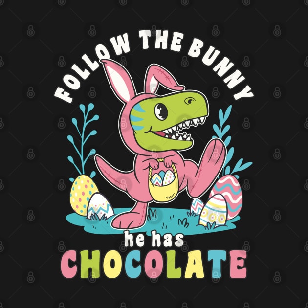 Easter Easter Bunny Dino "Follow The Bunny He Has Chocolate" by FloraLi