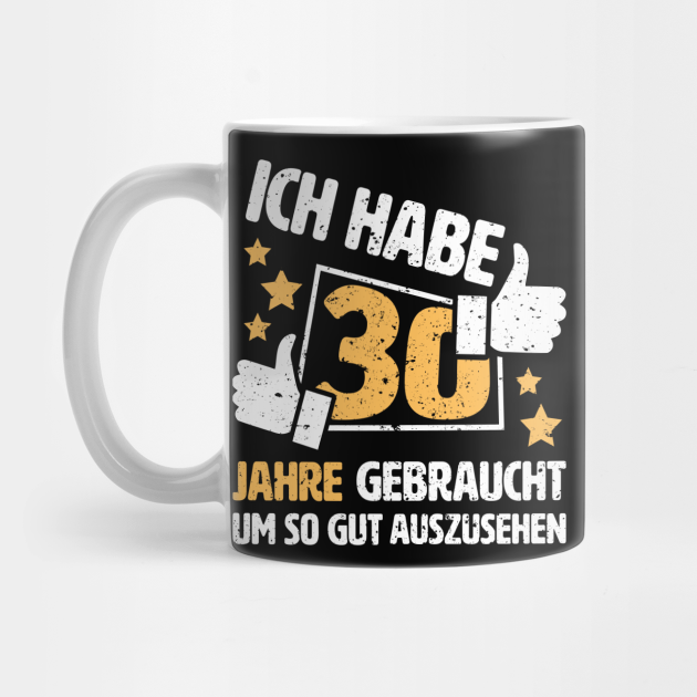 Ich Habe 30 Jahre Gebraucht Um So Gut Auszusehen Geschenk Zum 30 Geburtstag 30 Geburtstag Geschenkideen Mug Teepublic