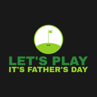Golf Let's Play It's Father's Day T-Shirt